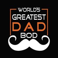 Dad T shirt Design For Fathers Day Gift. Dad Bod Emotional Shirt Vector. vector