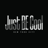 Just be cool, slogan tee graphic typography for print t shirt design,vector illustration vector