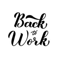 Back to Work calligraphy hand lettering isolated on white. Return to business after quarantine, vacation or weekend. Vector template for banner, poster, sticker, flyer, etc