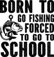 Born to go fishing forced to go to school vector