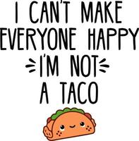 no puedo hacer felices a todos no soy un taco vector