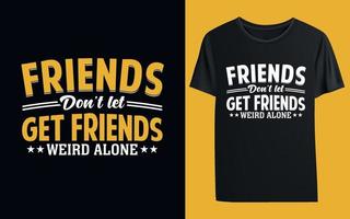Friends Don't Let Friends Lift Alone T-Shirt Design vector
