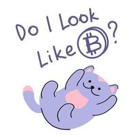 Funny cat with lettering I look like Bitcoin. For use in printing, postcards, textiles. Vector illustration.