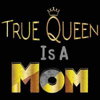 True Queen is a Mom Typography T Shirt vector