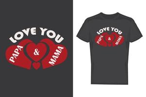 Love you papa and mama shirt design. T shirt design with a heart. T shirt design. vector