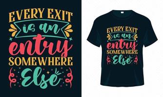 Every Exit is an Entry Somewhere Else-Motivational Typography T-shirt Design Vector. Inspirational Quotes for Clothes, Greeting Card, Poster, Tote Bag and Mug Design. vector