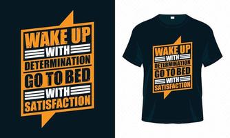 Wake Up With Determination Go To Bed With Satisfaction-Motivational Typography T-shirt Design Vector. Inspirational Quotes for Clothes, Greeting Card, Poster, Tote Bag and Mug Design. vector