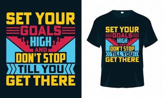 Set Your Goals High and Don't Stop Till You Get There-Motivational Typography T-shirt Design Vector. Inspirational Quotes Good for Clothes, Greeting Card, Poster, Tote Bag and Mug Design. vector