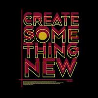 Create Something New Typography Poster and T Shirt Design Vector