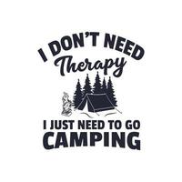 I don't need therapy i just need to go camping T Shirt Design vector