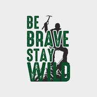 Be Brave Stay Wild vector