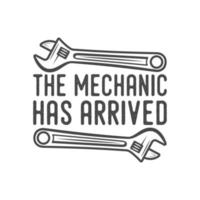 el mecánico ha llegado tipografía vintage retro mecánico trabajador ingeniero eslogan camiseta diseño ilustración vector