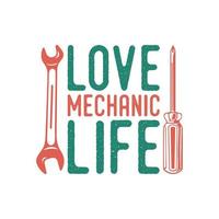 amor mecánico vida vintage tipografía retro mecánico trabajador ingeniero eslogan camiseta diseño ilustración vector