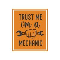 trust me i'm a mechanic vintage typography retro mechanic worker engineer slogan t-shirt design illustration vector