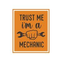 trust me i'm a mechanic vintage typography retro mechanic worker engineer slogan t-shirt design illustration vector