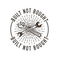 built not bought vintage typography retro mechanic worker engineer slogan t-shirt design illustration vector