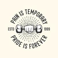 el dolor es temporal el orgullo es para siempre tipografía vintage entrenamiento de gimnasio retro diseño de camiseta deportiva vector