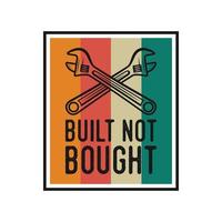 built not bought vintage typography retro mechanic worker engineer slogan t-shirt design illustration vector