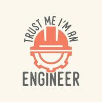 trust me i'm an engineer vintage typography retro mechanic engineer worker t shirt design vector