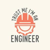 trust me i'm an engineer vintage typography retro mechanic engineer worker t shirt design vector