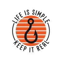 life is simple keep it real vintage typography retro fishing slogan t-shirt design illustration vector