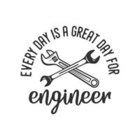 everyday is a great day for engineer vintage typography retro mechanic worker engineer slogan t-shirt design illustration vector