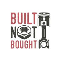 built not bought vintage typography retro mechanic worker engineer slogan t-shirt design illustration vector