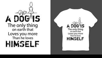 A dog is the only thing one earth loves your more than he loves himself t-shirt design. vector
