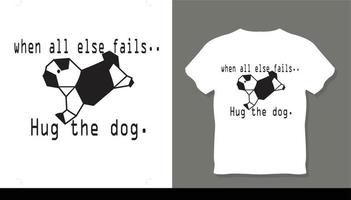 When all else fail hug the dog t-shirt design vector