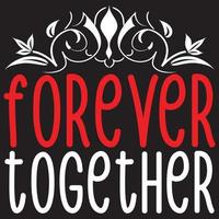 forever together t shirt design vector