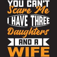 you can't scare me i have three daughters and a wife vector