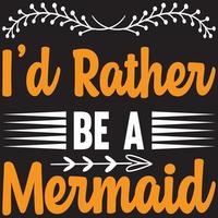 i'd rather be a mermaid vector