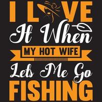 i love it when my hot wife let's me go fishing vector