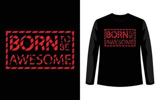 born to be awesome typography, tee shirt graphics, vectors