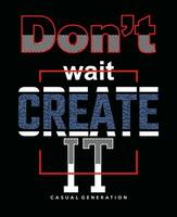 Don't wait lettering hands and art slogan motivational quote typography graphic design in vector illustration.