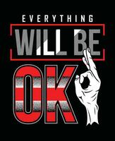 Everything OK lettering hands and art slogan motivational quote typography graphic design in vector illustration.