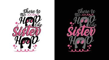 There is no hood like sisterhood typography t-shirt design vector