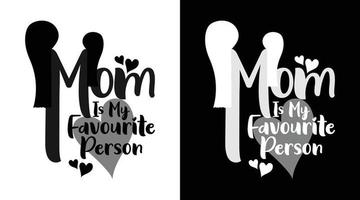 Mom is my favourite person typography t-shirt design vector