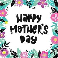 cute hand lettering quote 'Happy Mother's day' decorated with frame of abstract flowers and leaves for posters, cards, prints, invitations, banners, etc. Floral frame template with copy space. EPS 10 vector