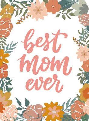 cute hand lettering quote 'Best Mom ever' decorated with flowers and leaves in earthy palette for invitations, greeting cards, posters, prints, etc. EPS 10