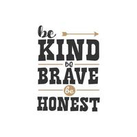 Be Kind Be Brave Be Honest Inspirational Quotes Design vector
