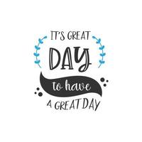 It's great day to have a great day inspirational quote design vector