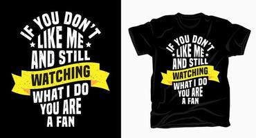 If you don't like me and still watching what i do you are a fan typography t shirt vector