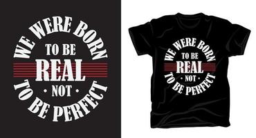 We were born to be real not to be perfect lettering for t shirt design vector