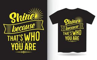 Shine because that's who you are lettering design for t shirt vector