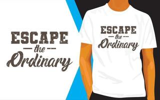 Escape the ordinary lettering design for t shirt vector