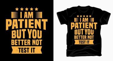 I am patient but you better not test it typography design for t shirt vector