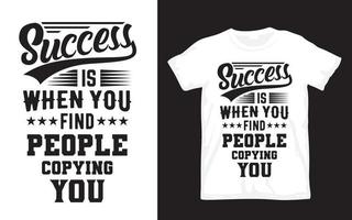 Success is when you find people copying you typography t shirt vector