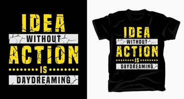 Idea without action is daydreaming typography design for t shirt vector