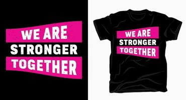 We are stronger together slogan typography t shirt vector